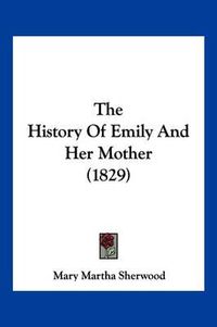 Cover image for The History of Emily and Her Mother (1829)