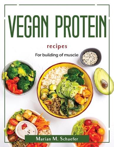 Cover image for Vegan protein recipes: For building of muscle