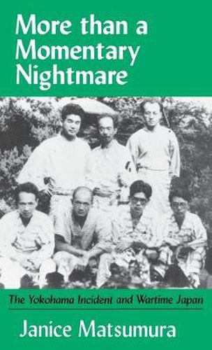 Cover image for More Than A Momentary Nightmare: The Yokohama Incident and Wartime in Japan