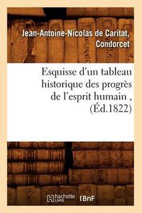 Cover image for Esquisse d'Un Tableau Historique Des Progres de l'Esprit Humain, (Ed.1822)