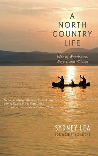 Cover image for A North Country Life: Tales of Woodsmen, Waters, and Wildlife