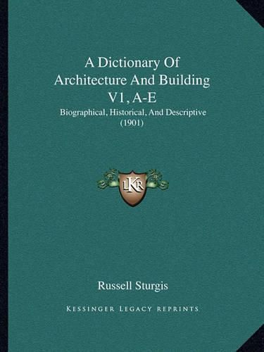 A Dictionary of Architecture and Building V1, A-E: Biographical, Historical, and Descriptive (1901)