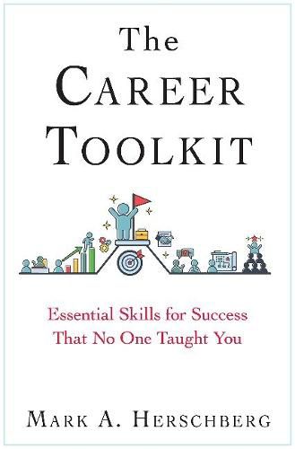 The Career Toolkit: Essential Skills for Success That No One Taught You
