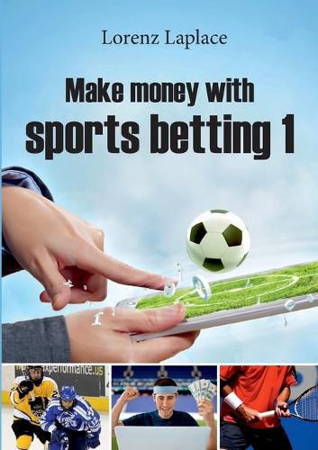 Cover image for Make money with sports betting 1: The ultimate guide for systematic sports betting