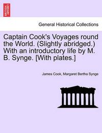 Cover image for Captain Cook's Voyages round the World. (Slightly abridged.) With an introductory life by M. B. Synge. [With plates.]