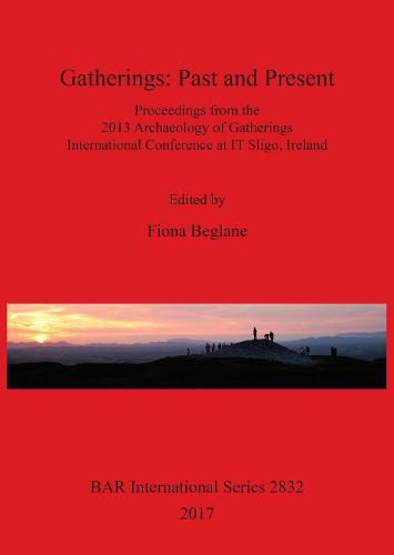 Cover image for Gatherings: Past and Present: Proceedings from the 2013 Archaeology of Gatherings International Conference at IT Sligo, Ireland