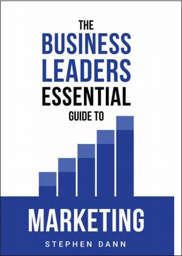 Cover image for The Business Leaders Essential Guide to Marketing: How to make sure your marketing delivers results. The reason your marketing might fail and how to fix it.