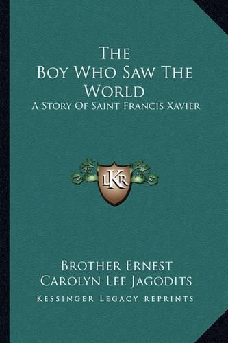 The Boy Who Saw the World: A Story of Saint Francis Xavier