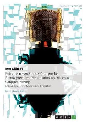 Cover image for Pravention von Stimmstoerungen bei Berufssprechern. Ein situationsspezifisches Gruppentraining: Entwicklung, Durchfuhrung und Evaluation