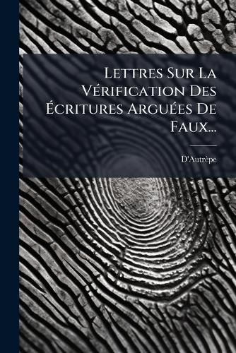 Cover image for Lettres Sur La V Rification Des Critures Argu Es de Faux...