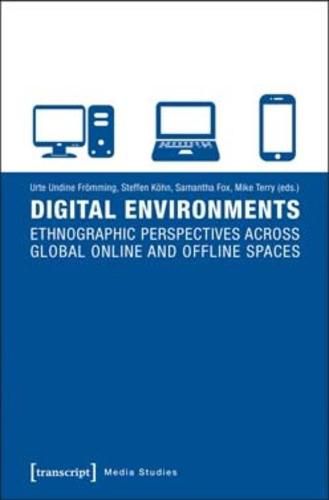 Cover image for Digital Environments: Ethnographic Perspectives Across Global Online and Offline Spaces