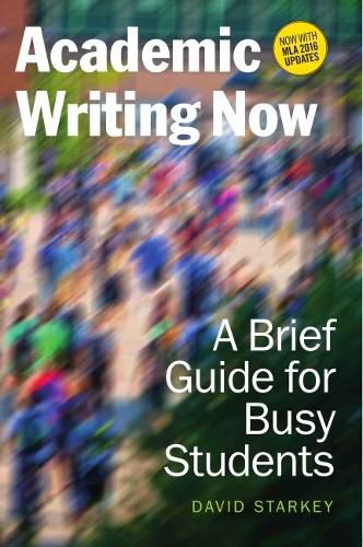 Academic Writing Now: A Brief Guide for Busy Students with MLA 2016 Update