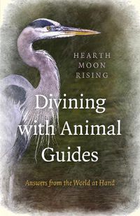 Cover image for Divining with Animal Guides - Answers from the World at Hand