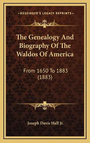 The Genealogy and Biography of the Waldos of America: From 1650 to 1883 (1883)