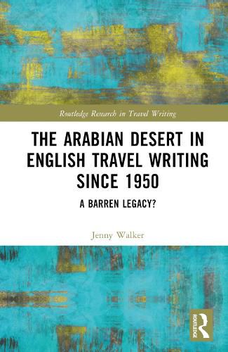Cover image for The Arabian Desert in English Travel Writing Since 1950: A Barren Legacy?