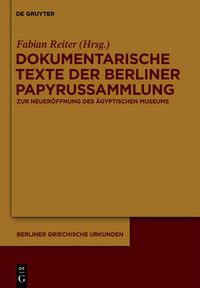 Cover image for Dokumentarische Texte der Berliner Papyrussammlung aus ptolemaischer und roemischer Zeit: Zur Wiedereroeffnung des Neuen Museums