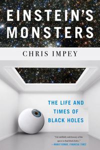 Cover image for Einstein's Monsters: The Life and Times of Black Holes