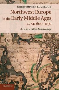 Cover image for Northwest Europe in the Early Middle Ages, c.AD 600-1150: A Comparative Archaeology