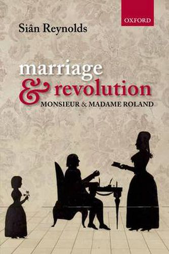 Cover image for Marriage and Revolution: Monsieur and Madame Roland