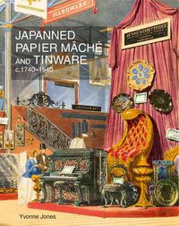 Cover image for Japanned Papier Mache and Tinware C.1740-1940