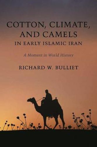 Cover image for Cotton, Climate, and Camels in Early Islamic Iran: A Moment in World History