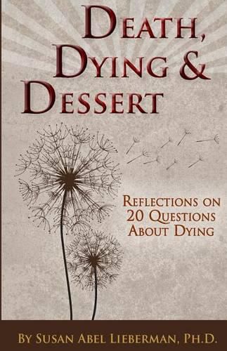 Cover image for Death, Dying and Dessert: Reflections on Twenty Questions About Dying