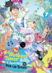 Cover image for The Weakest Tamer Began a Journey to Pick Up Trash (Light Novel) Vol. 7