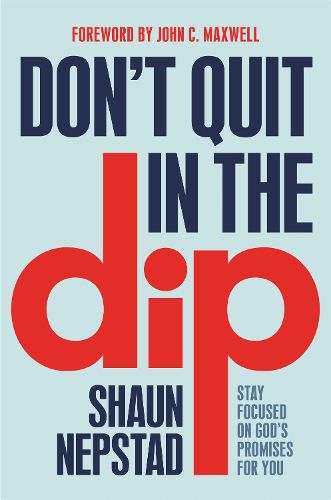 Cover image for Don't Quit in the Dip: Stay Focused on God's Promises for You