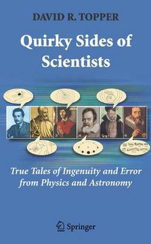 Cover image for Quirky Sides of Scientists: True Tales of Ingenuity and Error from Physics and Astronomy