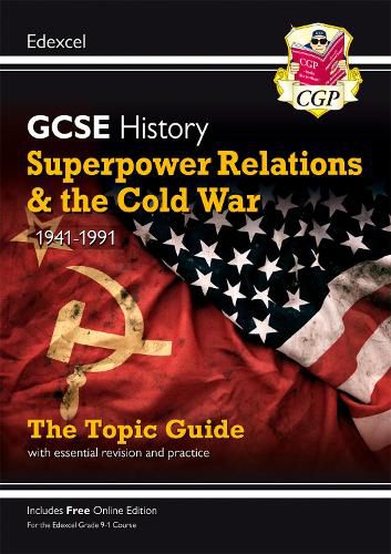 Grade 9-1 GCSE History Edexcel Topic Guide - Superpower Relations and the Cold War, 1941-91