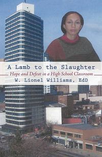 Cover image for A Lamb to the Slaughter: Hope and Defeat in a High School Classroom