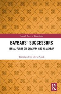 Cover image for Baybars' Successors: Ibn al-Furat on Qalawun and al-Ashraf