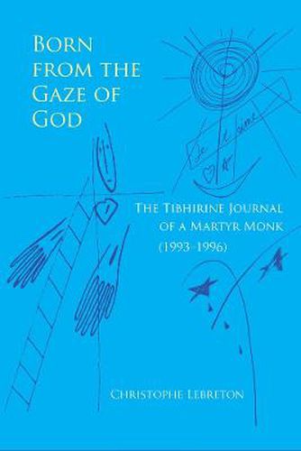 Cover image for Born from the Gaze of God: The Tibhirine Journal of a Martyr Monk (1993-1996)