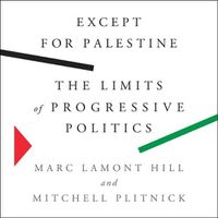 Cover image for Except for Palestine: The Limits of Progressive Politics