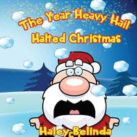 Cover image for The Year Heavy Hail Halted Christmas