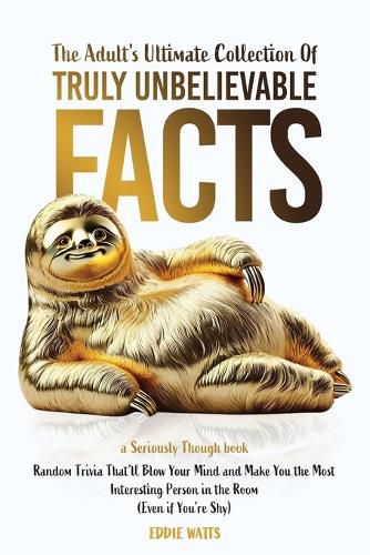 Cover image for The Adult's Ultimate Collection of Truly Unbelievable Facts
