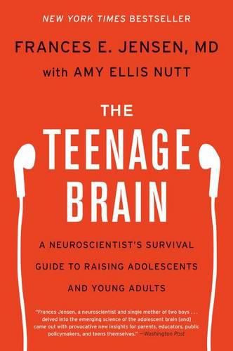 Cover image for The Teenage Brain: A Neuroscientist's Survival Guide to Raising Adolescents and Young Adults