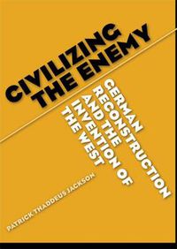 Cover image for Civilizing the Enemy: German Reconstruction and the Invention of the West