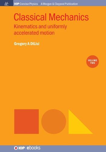 Classical Mechanics, Volume 2: Kinematics and Uniformly Accelerated Motion