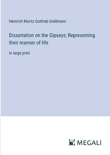 Cover image for Dissertation on the Gipseys; Representing their manner of life