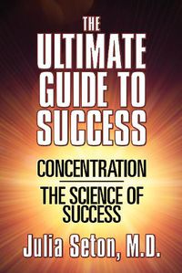 Cover image for The Ultimate Guide To Success: Concentration/The Science of Success