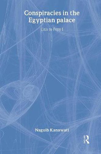 Cover image for Conspiracies in the Egyptian Palace: Unis to Pepy I