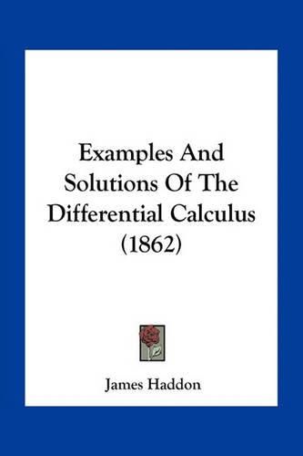 Cover image for Examples and Solutions of the Differential Calculus (1862)