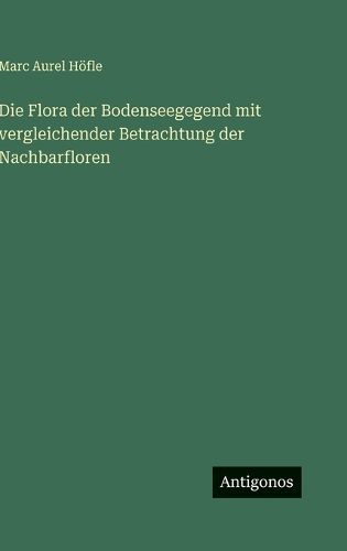 Cover image for Die Flora der Bodenseegegend mit vergleichender Betrachtung der Nachbarfloren