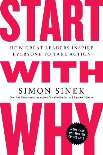 Cover image for Start with Why: How Great Leaders Inspire Everyone to Take Action