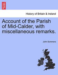 Cover image for Account of the Parish of Mid-Calder, with Miscellaneous Remarks.