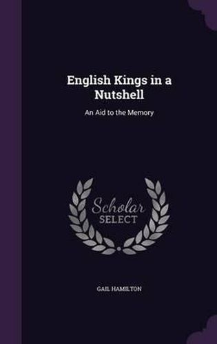 English Kings in a Nutshell: An Aid to the Memory