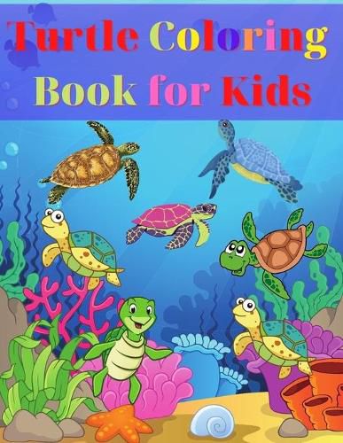 Cover image for Turtle Coloring Book for Kids: Amazing Turtle Coloring Book for Kids Gift for Boys & Girls, Ages 2-4 4-6 4-8 6-8 Coloring Fun and Awesome Facts Kids Activities Education and Learning Fun Simple and Cute designs Activity Book