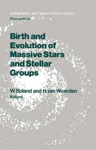 Cover image for Birth and Evolution of Massive Stars and Stellar Groups: Proceedings of a Symposium held in Dwingeloo, The Netherlands, 24-26 September 1984