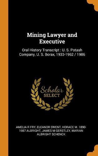 Cover image for Mining Lawyer and Executive: Oral History Transcript: U. S. Potash Company, U. S. Borax, 1933-1962 / 1986